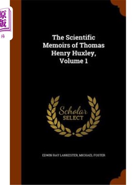 海外直订The Scientific Memoirs of Thomas Henry Huxley, Volume 1 托马斯·亨利·赫胥黎科学回忆录，第一卷