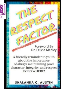 海外直订The Respect Factor: A young person's guide to maintaining good character, integr 尊重因素：一个年轻人在任何