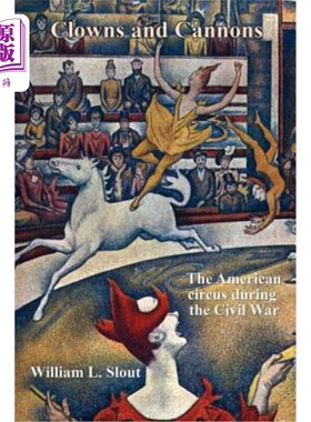 海外直订Clowns and Cannons: The American Circus During the Civil War 小丑和大炮:内战期间的美国马戏团