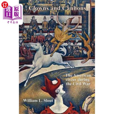 海外直订Clowns and Cannons: The American Circus During the Civil War 小丑和大炮:内战期间的美国马戏团