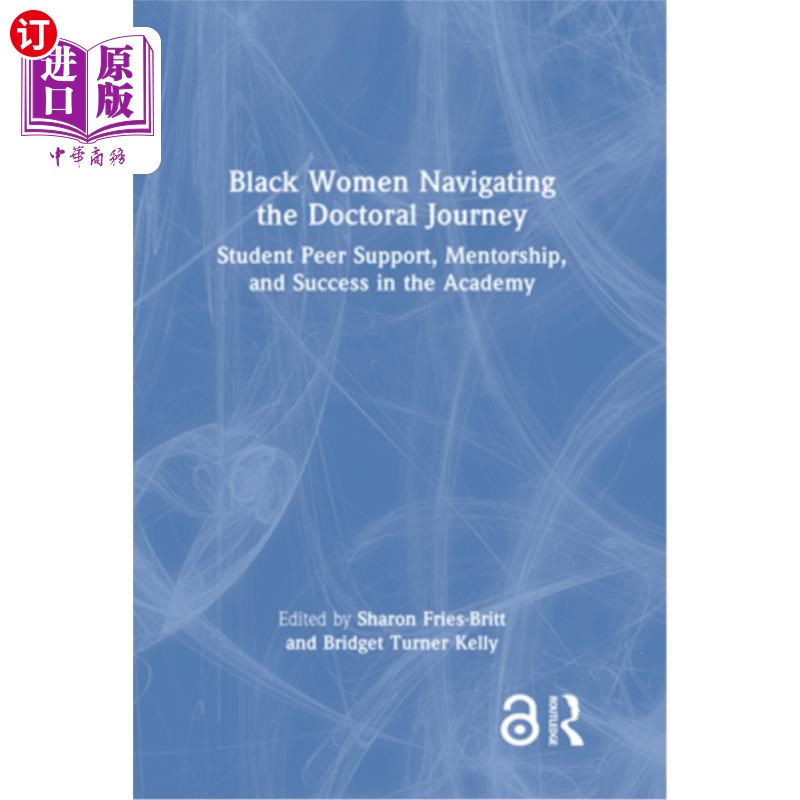 海外直订Black Women Navigating the Doctoral Journey: Student Peer Support, Mentorship, a 黑人女性导航博士之旅:学生