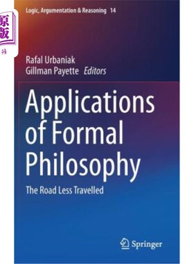 海外直订Applications of Formal Philosophy: The Road Less Travelled 形式哲学的应用:少有人走的路