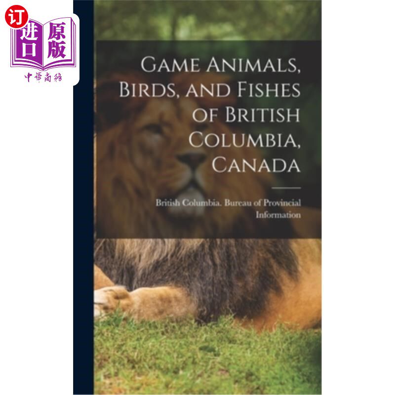 海外直订Game Animals, Birds, and Fishes of British Columbia, Canada 加拿大不列颠哥伦比亚省的野味动物、鸟类和鱼类