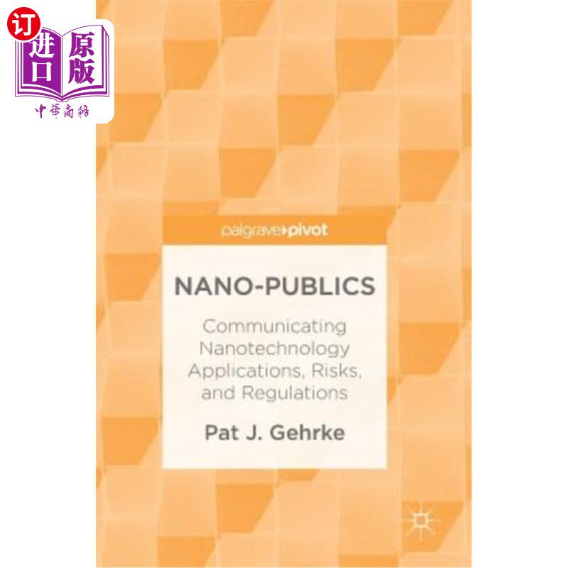 海外直订Nano-Publics: Communicating Nanotechnology Applications, Risks, and Regulations 纳米公众：传播纳米技术应用