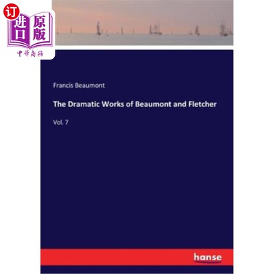 海外直订The Dramatic Works of Beaumont and Fletcher: Vol. 7 博蒙特和弗莱彻的戏剧作品：第7卷