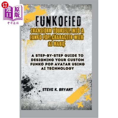 海外直订Funkofied: TRANSFORM YOURSELF INTO A FUNKO POP! CHARACTER WITH AI MAGIC: A Step- Funkofied：