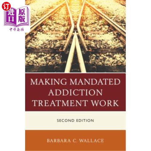 海外直订医药图书Making Mandated Addiction Treatment Work, Second Edition 使强制成瘾治疗工作，第二版