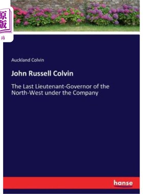 海外直订John Russell Colvin: The Last Lieutenant-Governor of the North-West under the Co 约翰·拉塞尔·科尔文：该公司