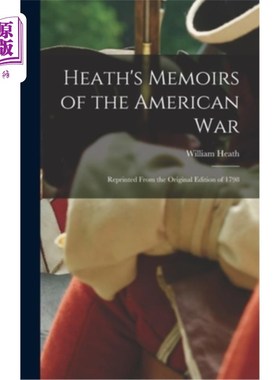 海外直订Heath's Memoirs of the American War: Reprinted From the Original Edition of 1798 希斯的《美国战争回忆录》:1
