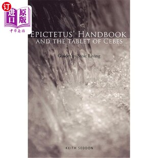 海外直订Epictetus' Handbook and the Tablet of Cebes: Guides to Stoic Living 《爱比克泰德手册》和《塞贝斯碑:禁欲主义
