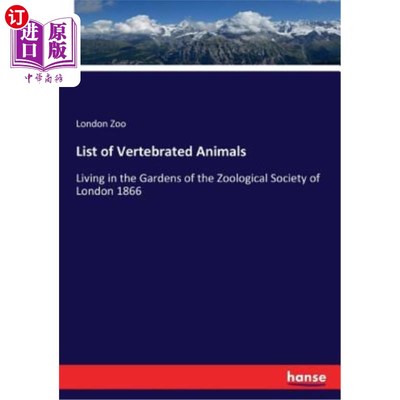 海外直订List of Vertebrated Animals: Living in the Gardens of the Zoological Society of  脊椎动物名录:生活在伦敦动