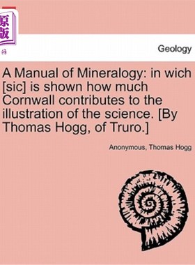 海外直订A Manual of Mineralogy: In Wich [Sic] Is Shown How Much Cornwall Contributes to  一本矿物学手册[Sic]展示了