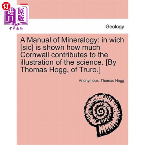 海外直订A Manual of Mineralogy: In Wich [Sic] Is Shown How Much Cornwall Contributes to  一本矿物学手册[Sic]展示了