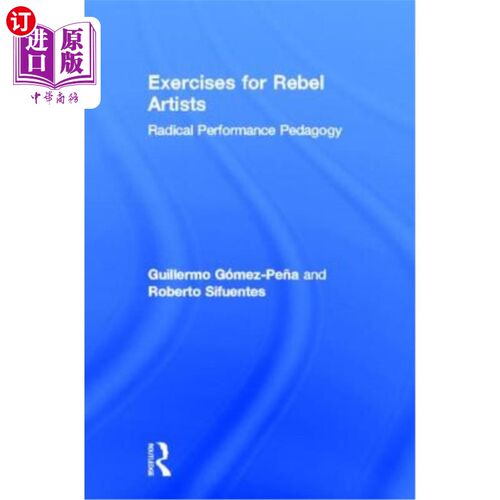 海外直订Exercises for Rebel Artists: Radical Performance Pedagogy 反叛艺术家的练习:激进的表演教学法