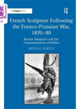 海外直订French Sculpture Following the Franco-Prussian War, 1870-80: Realist Allegories  1870-80年普法
