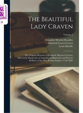 海外直订The Beautiful Lady Craven; the Original Memoirs of Elizabeth, Baroness Craven, A 美丽的克雷文夫人;伊丽莎白