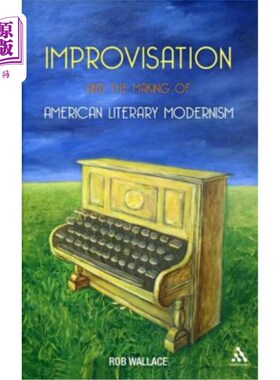 海外直订Improvisation and the Making of American Literary Modernism 即兴创作与美国文学现代主义的形成