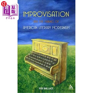 Making 即兴创作与美国文学现代主义 and 形成 Modernism the Literary 海外直订Improvisation American
