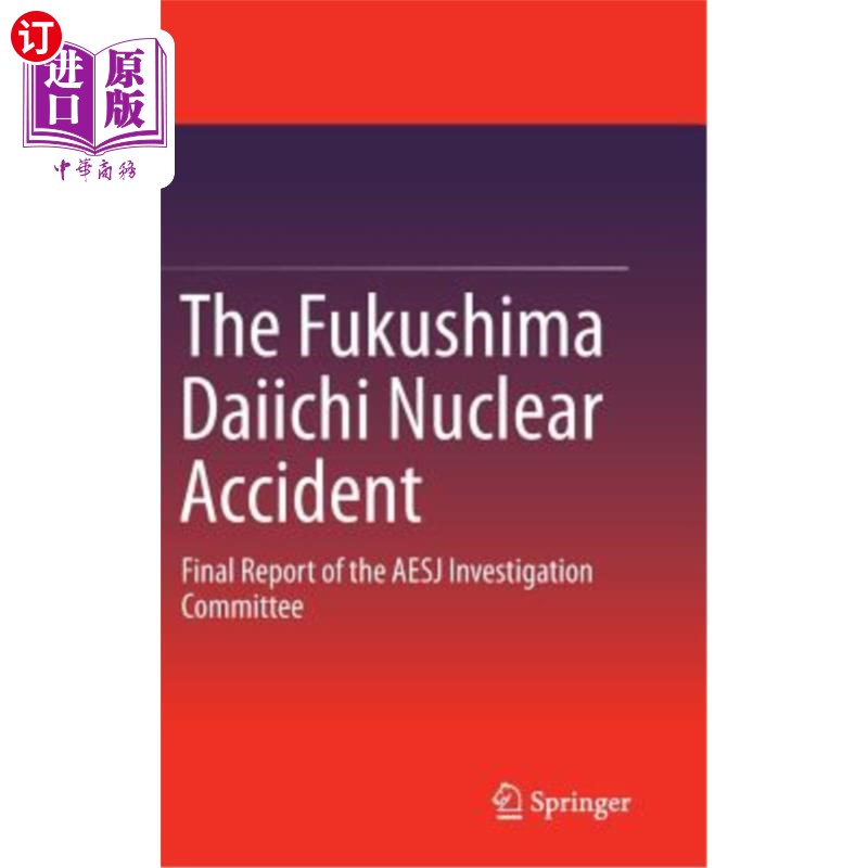 海外直订The Fukushima Daiichi Nuclear Accident: Final Report of the AESJ Investigation C 福岛第一核电站核事故：美国原子