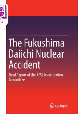 海外直订The Fukushima Daiichi Nuclear Accident: Final Report of the AESJ Investigation C 福岛第一核电站核事故：美国原子