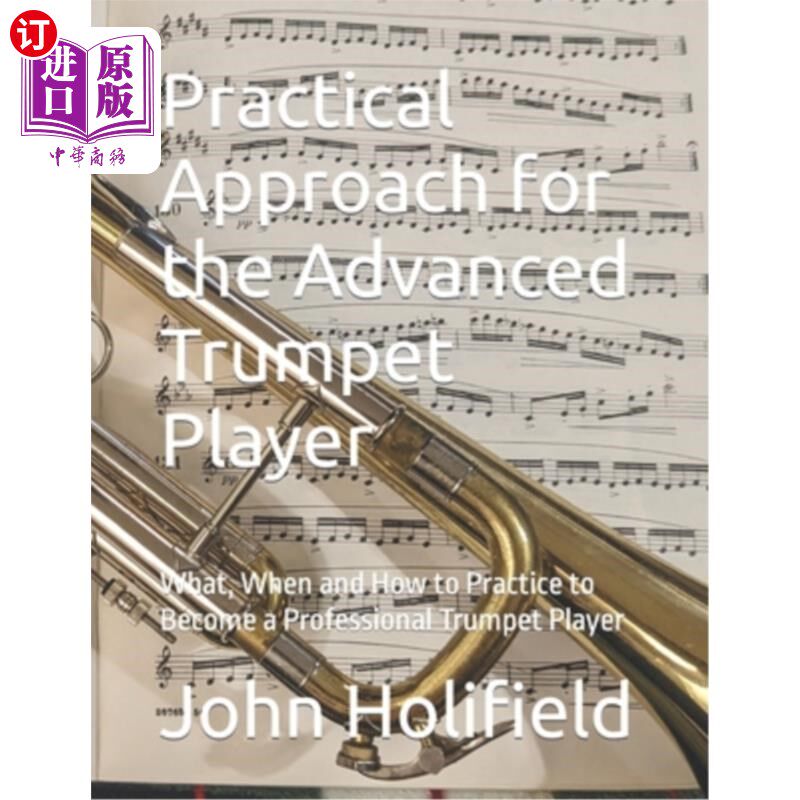 海外直订Practical Approach for the Advanced Trumpet Player: What, When and How to Practi 高级小号手的实用方法：什么