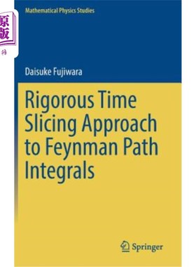 海外直订Rigorous Time Slicing Approach to Feynman Path Integrals 严格费曼路径切片法