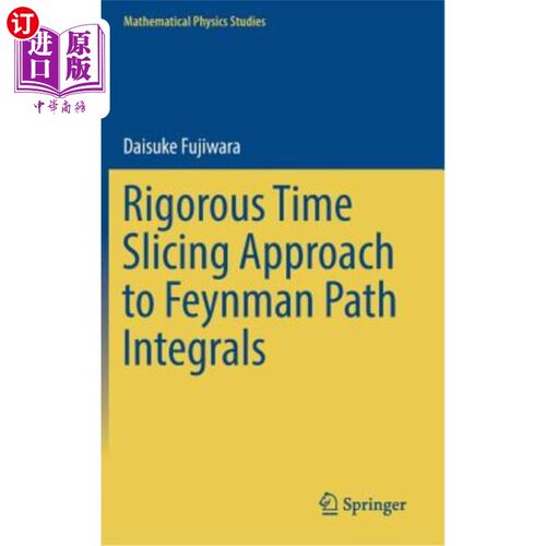 海外直订Rigorous Time Slicing Approach to Feynman Path Integrals 严格费曼路径切片法