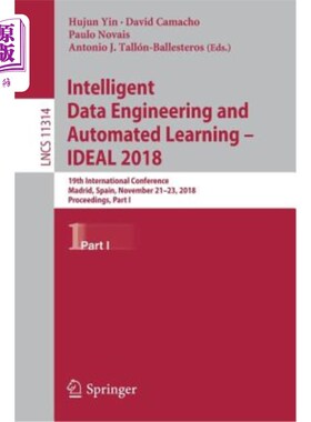 海外直订Intelligent Data Engineering and Automated Learning - Ideal 2018: 19th Internati 智能数据工程与自动化学习-