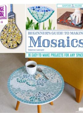 海外直订Beginner's Guide to Making Mosaics: 16 Easy-To-Make Projects for Any Space 马赛克制作入门指南：16个易于在任