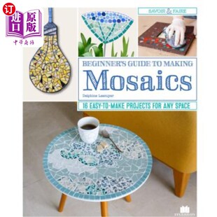 海外直订Beginner's Guide to Making Mosaics: 16 Easy-To-Make Projects for Any Space 马赛克制作入门指南：16个易于在任