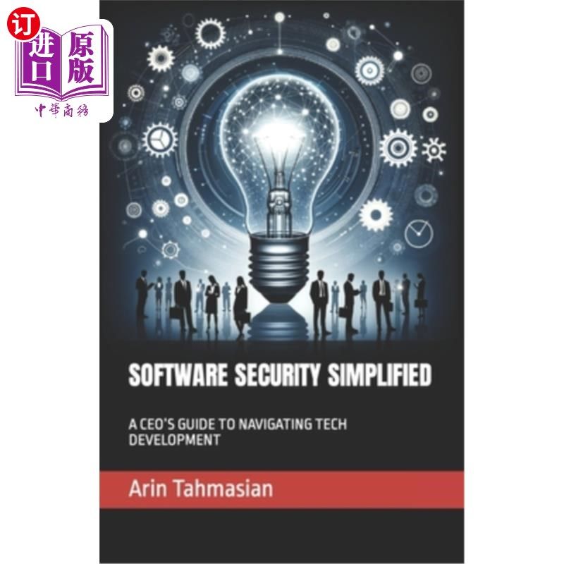 海外直订Software Security Simplified: A Ceo's Guide to Navigating Tech Development 简化软件安全：首席执行官引导技术