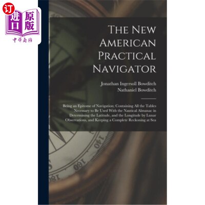 海外直订The New American Practical Navigator: Being an Epitome of Navigation; Containing 新美国实用航海家:航海的缩