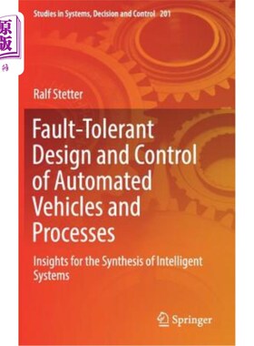 海外直订Fault-Tolerant Design and Control of Automated Vehicles and Processes: Insights  自动化车辆和过程的容错设计