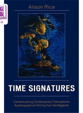 海外直订Time Signatures: Contextualizing Contemporary Francophone Autobiographical Writi 时间签名：将当代法语自传体