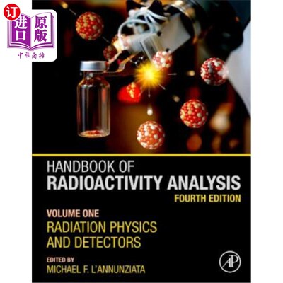 海外直订Handbook of Radioactivity Analysis: Volume 1: Radiation Physics and Detectors 放射性分析手册:第1卷:辐射物理