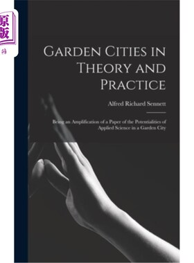 海外直订Garden Cities in Theory and Practice: Being an Amplification of a Paper of the P 理论与实践中的花园城市——