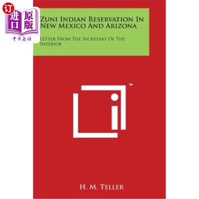 海外直订Zuni Indian Reservation in New Mexico and Arizona: Letter from the Secretary of  新墨西哥州和亚利桑那州的祖