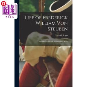 海外直订Life of Frederick William Von Steuben: Major General in the Revolutionary Army 弗雷德里克·威廉·冯·斯托本的