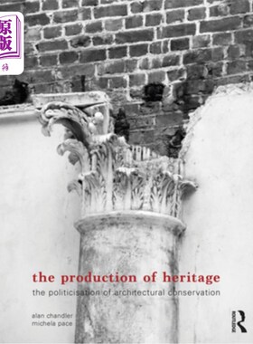 海外直订The Production of Heritage: The Politicisation of Architectural Conservation 遗产的生产:建筑保护的政治化