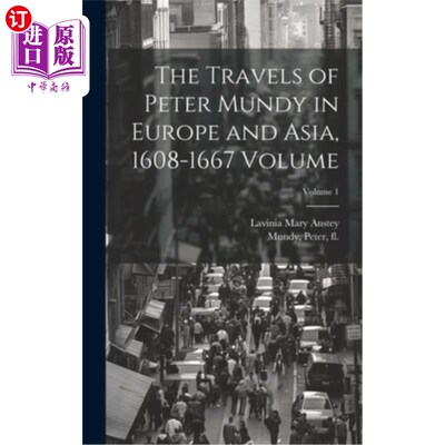 海外直订The Travels of Peter Mundy in Europe and Asia, 1608-1667 Volume; Volume 1 《彼得·芒迪的欧亚游记》（1608-166