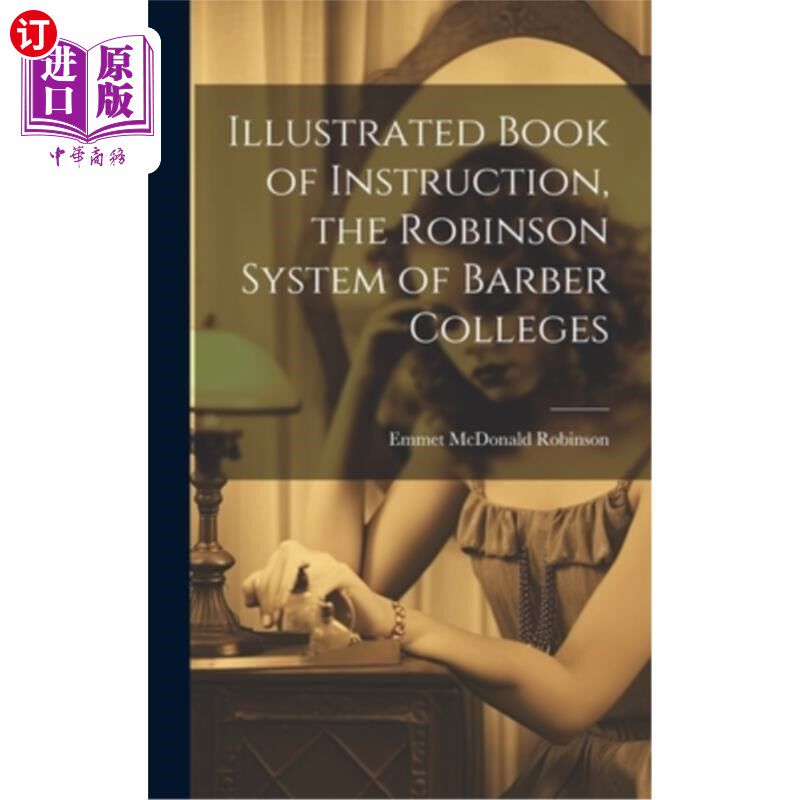 海外直订医药图书Illustrated Book of Instruction, the Robinson System of Barber Colleges 图解教学手册,罗宾逊理发师