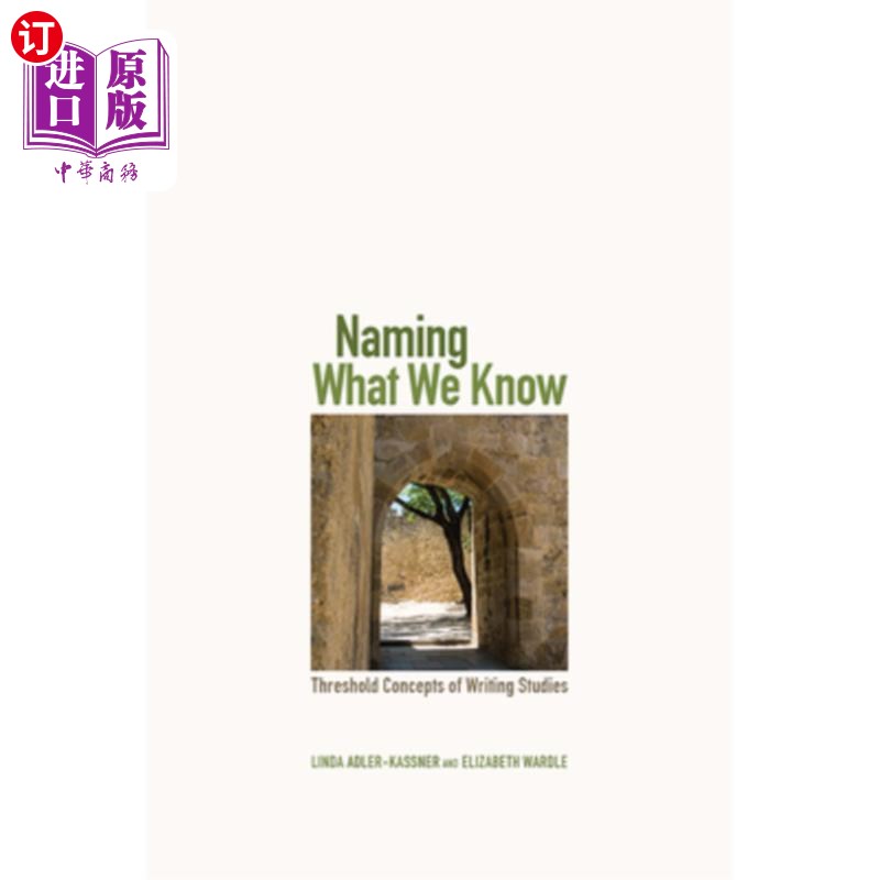 海外直订Naming What We Know: Threshold Concepts of Writing Studies 命名我们所知道的:写作研究的门槛概念