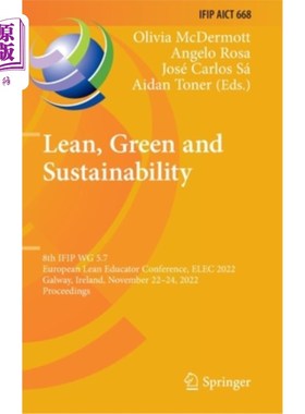 海外直订Lean, Green and Sustainability: 8th Ifip Wg 5.7 European Lean Educator Conferenc 精益，绿色和可持续发展:第