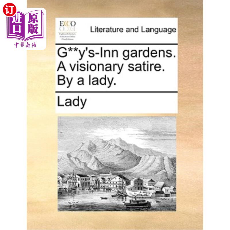 海外直订G**y's-Inn Gardens. a Visionary Satire. by a Lady. G * * y的酒店花园。幻想的讽刺。一位女士。