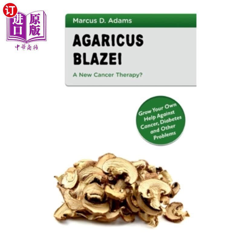 医药图书Agaricus Blazei - A New Cancer Therapy?: Grow Your Own Help Against Cancer, Diab 姬松茸——一种新的【中商原版】