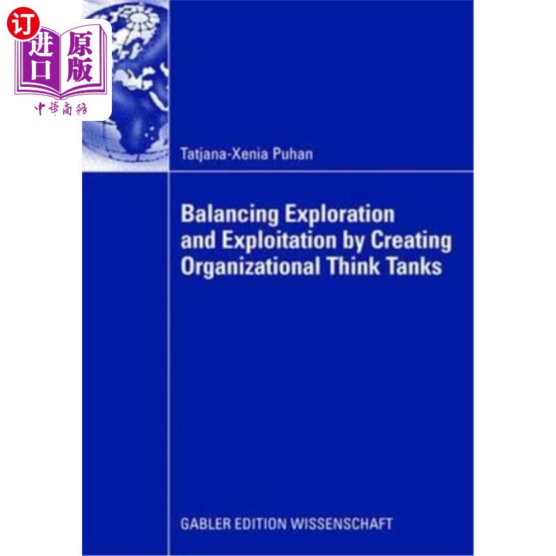 海外直订Balancing Exploration and Exploitation by Creating Organizational Think Tanks 通过建立组织智库来平衡探索和