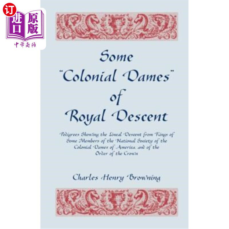海外直订Some Colonial Dames of Royal Descent. Pedigrees Showing the Lineal Descent from 一些有皇室血统的殖民地夫人