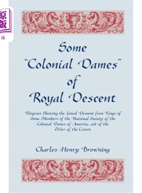 海外直订Some Colonial Dames of Royal Descent. Pedigrees Showing the Lineal Descent from  一些有皇室血统的殖民地夫人