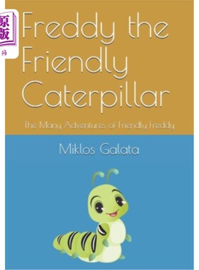 海外直订Freddy the Friendly Caterpillar: The Many Adventures of Friendly Freddy 友好的毛毛虫弗雷迪:友好弗雷迪的多次