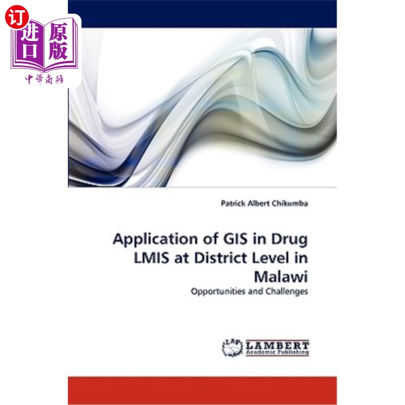 海外直订Application of GIS in Drug LMIS at District Level in Malawi GIS在马拉维区级药品LMIS中的应用